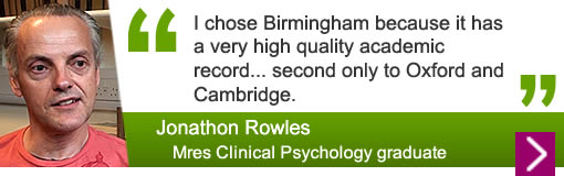 Jonathon Rowles - I chose Birmingham because it has a very high quality academic record... second only to Oxford and Cambridge.