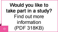 Would you like to take part in a study? More information (PDF 318KB)