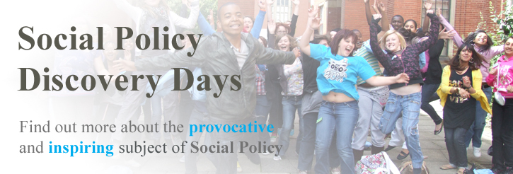 Social Policy Discovery Days - find out more about the provocative and inspiring subject of Social Policy