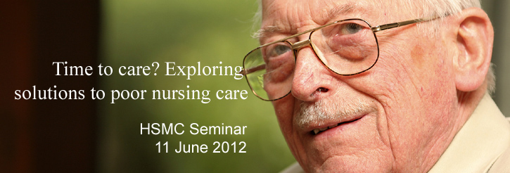 Time to care? Exploring solutions to poor nursing care - HSMC Seminar 11 June 2012