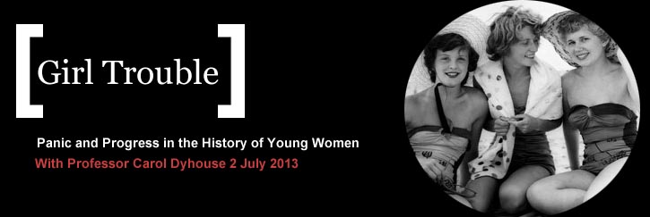 Girl Trouble: Panic and Progress in the History of Young Women