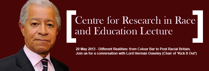 First Annual Lecture for the Centre for Research in Race and Education. Join us for a conversation with Lord Herman Ouseley