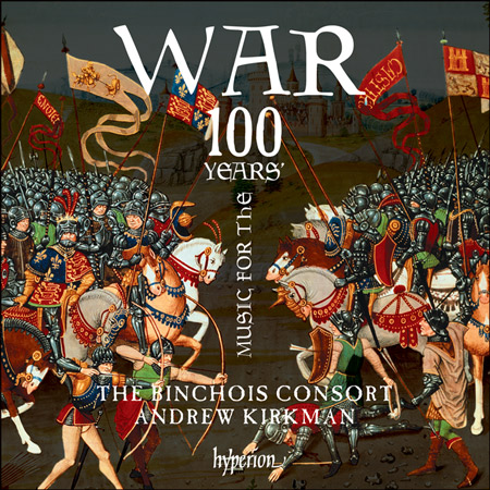 Cover of the new CD "Music for the 100 Years' War The Binchois Consort, Andrew Kirkman (conductor) "