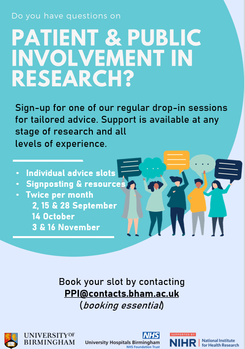 Do you have a question on Patient & Public Involvement in Research? Sign-up for one of our regular drop-in sessions for tailored advice. Support is available at any stage of research and all levels of experience. Individual advice slots. Signposting & resources. Twice per month, 12, 15 & 28 September, 14 October and 3 & 16 November. Book your slot by contacting PPI at contacts.bham.ac.uk (booking essential).