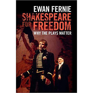 Cover of Shakespeare for Freedom Why the Plays Matter by Ewan Fernie