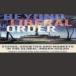 Beyond Liberal Order: States, Societies and Markets in the Global Indian Ocean