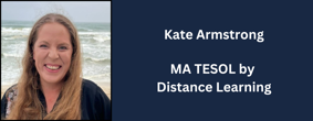 Kate Armstrong MA TESOL by Distance Learning